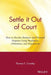 Settle It Out of Court: How to Resolve Business and Personal Disputes Using Mediation, Arbitration, and Negotiation by Thomas E. Crowley