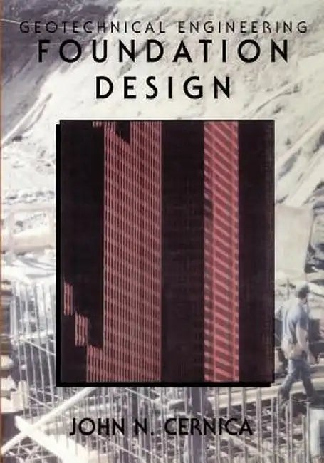 Geotechnical Engineering: Foundation Design by John N. Cernica
