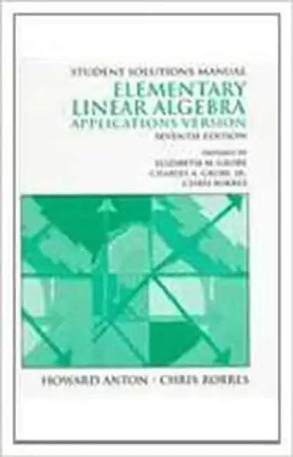 Elementary Linear Algebra: Applications Version - Solutions Manual by Howard Anton, Chris Rorres