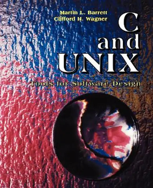 C and Unix: Tools for Software Design by Martin L. Barrett