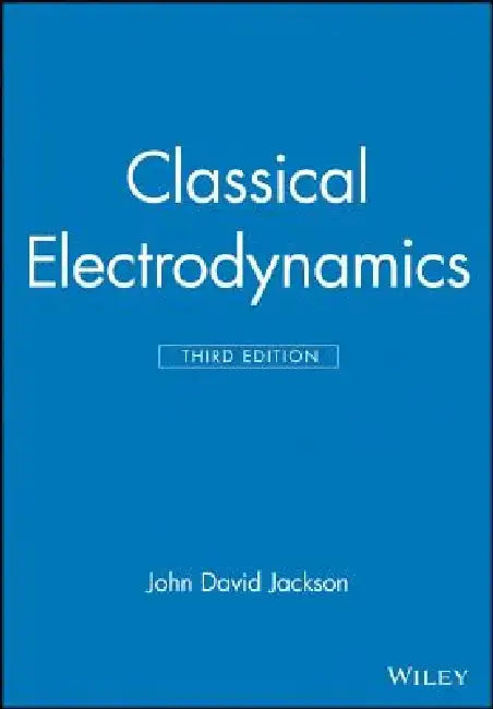 Classical Electrodynamics by John David Jackson