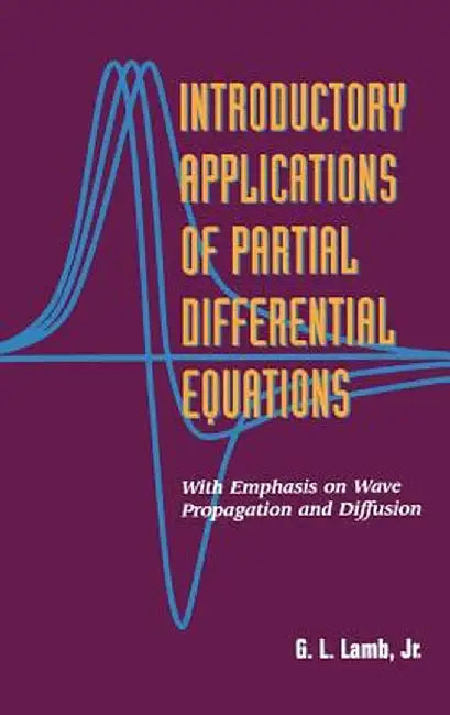 Introductory Applications of Partial Differential Equations: With Emphasis on Wave Propagation and Diffusion by G. L. Lamb