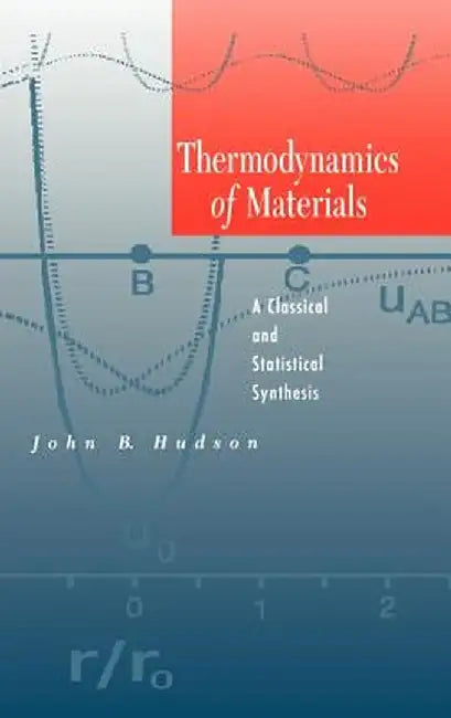 Thermodynamics of Materials: A Classical and Statistical Synthesis by John B. Hudson