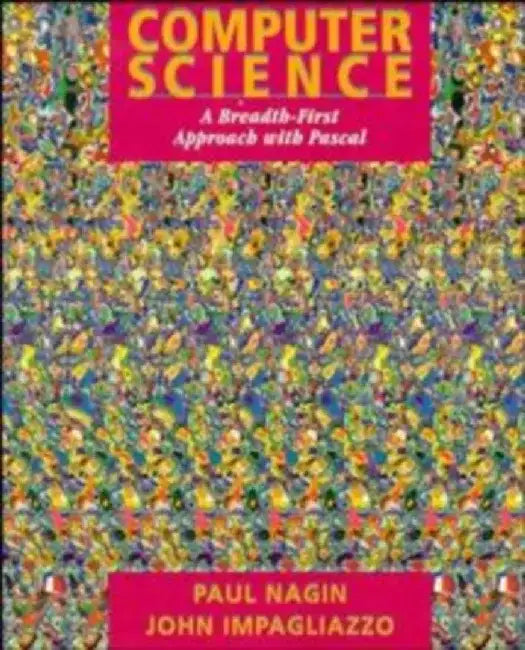 Computer Science: A Breadth-First Approach with Pascal by Paul Nagin