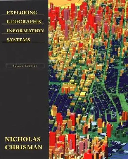 Exploring Geographic Information Systems: Clinical Case Studies and Disease Pathophysiology by Nicholas Chrisman