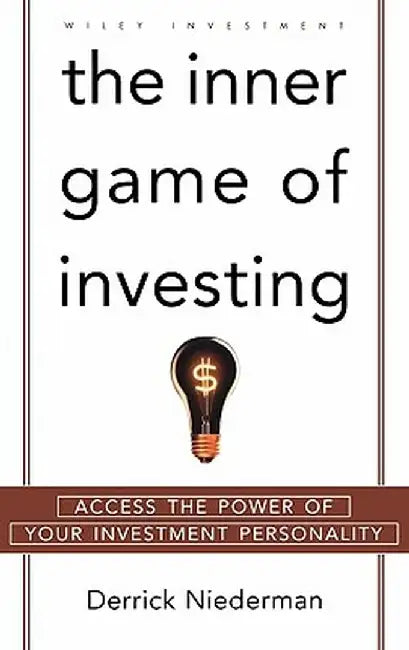 The Inner Game of Investing: Access the Power of Your Investment Personality by Derrick Niederman