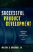 Successful Product Development: Speeding from Opportunity to Profit by Milton D. Rosenau
