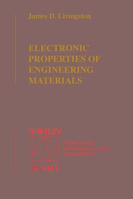 Electronic Properties of Engineering Materials by James D. Livingston