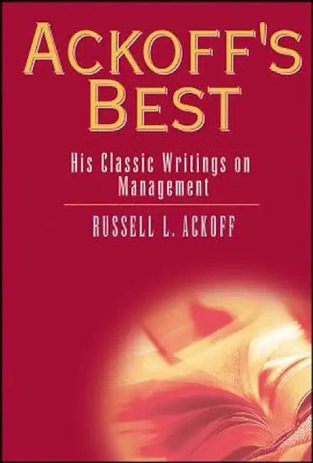 Ackoff's Best: His Classic Writings on Management by Russell L. Ackoff