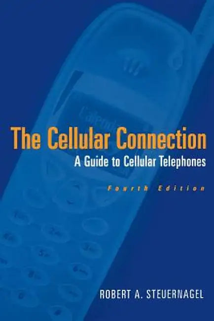 The Cellular Connection: A Guide to Cellular Telephones by Robert A. Steuernagel
