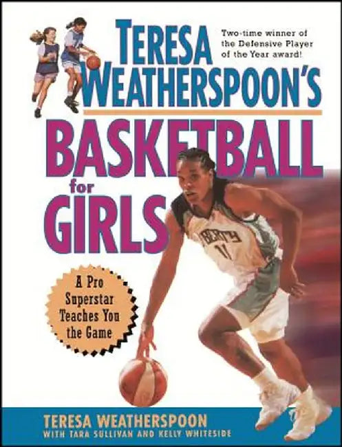 Teresa Weatherspoon's Basketball for Girls: A Pro Superstar Teaches You the Game by Teresa Weatherspoon