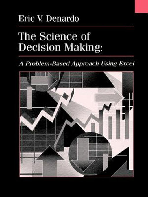 The Science of Decision Making: A Problem-Based Introduction Using Excel by Eric V. DeNardo