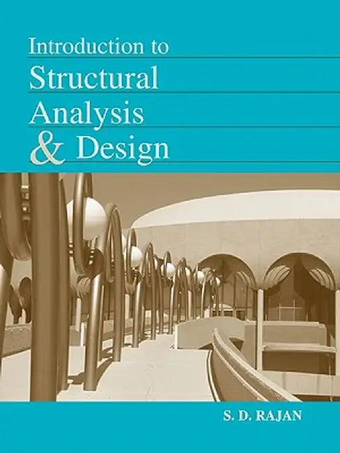 Introduction to Structural Analysis & Design by S. D. Rajan