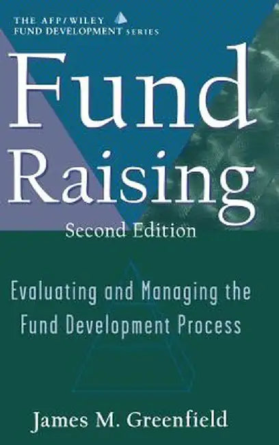 Fund Raising: Evaluating and Managing the Fund Development Process (Afp / Wiley Fund Development Series) by James M. Greenfield