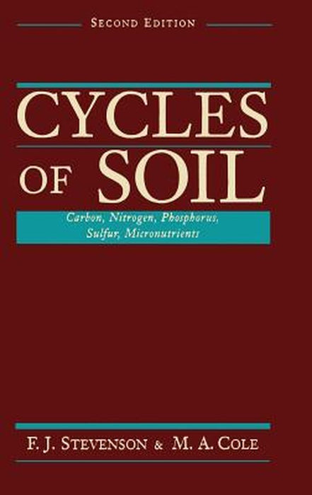 Cycles of Soils: Carbon, Nitrogen, Phosphorus, Sulfur, Micronutrients by F. J. Stevenson