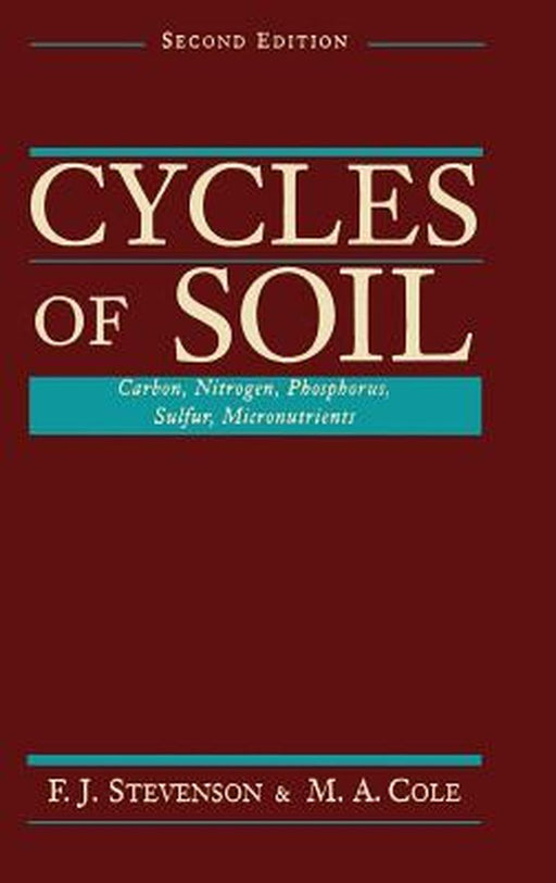 Cycles of Soils: Carbon, Nitrogen, Phosphorus, Sulfur, Micronutrients by F. J. Stevenson