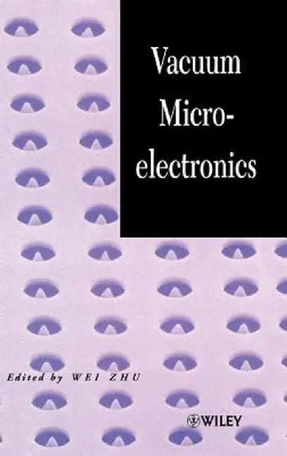 Vacuum Microelectronics by Wei Zhu