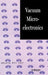 Vacuum Microelectronics by Wei Zhu