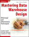 Mastering Data Warehouse Design: Relational and Dimensional Techniques by Claudia Imhoff