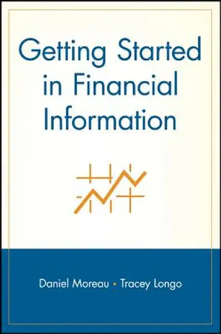 Getting Started in Financial Information by Daniel Moreau