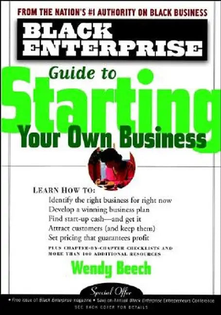 Black Enterprise Guide to Starting Your Own Business by Wendy Beech