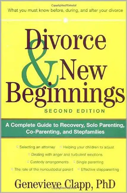 Divorce & New Beginnings: A Complete Guide to Recovery, Solo Parenting, Co-parenting, and Stepfamilies by Genevieve Clapp