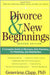 Divorce & New Beginnings: A Complete Guide to Recovery, Solo Parenting, Co-parenting, and Stepfamilies by Genevieve Clapp