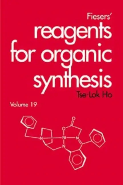 Fiesers' Reagents for Organic Synthesis, Volume 19 by Tse-Lok Ho