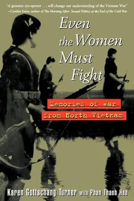 Even the Women Must Fight: Memories of War from North Vietnam by Karen Gottschang Turner