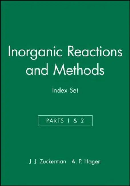 Inorganic Reactions and Methods, Cumulative Index: Volumes 1 - 19, Parts1 & 2 Author / Subject and Compound Indexes by J. J. Zuckerman