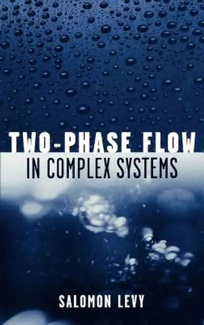 Two-Phase Flow in Complex Systems by Salomon Levy