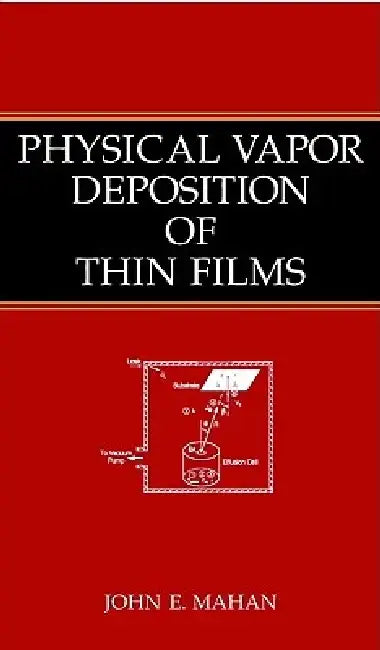 Physical Vapor Deposition of Thin Films by John E. Mahan