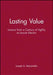Lasting Value: Lessons from a Century of Agility at Lincoln Electric by Joseph A. Maciariello