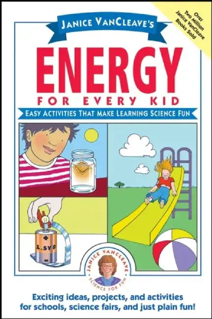 Janice VanCleave's Energy for Every Kid: Easy Activities That Make Learning Science Fun by Janice VanCleave