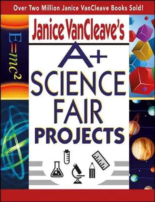 Janice VanCleave's A+ Science Fair Projects by Janice VanCleave