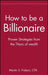 How to Be a Billionaire: Tips from the Titans of Wealth by Martin S. Fridson