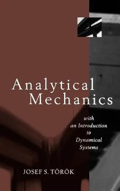 Analytical Mechanics: With an Introduction to Dynamical Systems by Joseph S. Torok