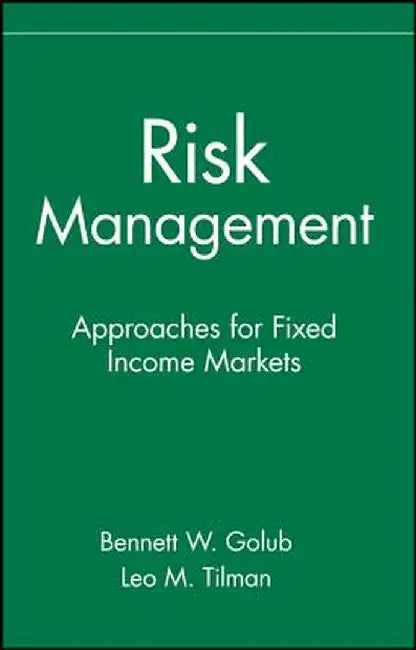 Risk Management: Approaches for Fixed Income Markets by Bennett W. Golub