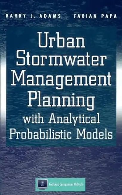Urban Stormwater Management Planning with Analytical Probabilistic Models by Barry J. Adams