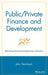 Public / Private Finance and Development: Methodology / Deal Structuring / Developer Solicitation by John Stainback