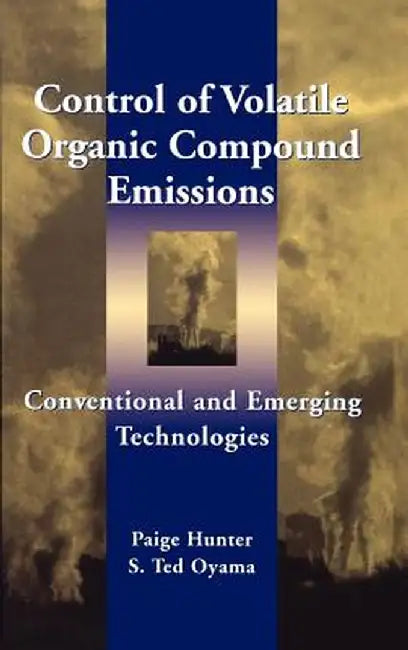 Control of Volatile Organic Compound Emissions: Conventional and Emerging Technologies by Paige Hunter
