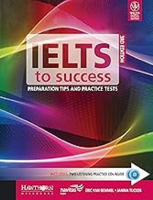 Ielts To Success: Preparation Tips and Practice Tests by E. Van Bemmel