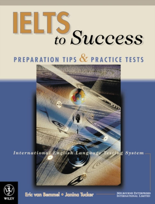 Ielts To Success: Preparation Tips and Practice Tests by E. Van Bemmel