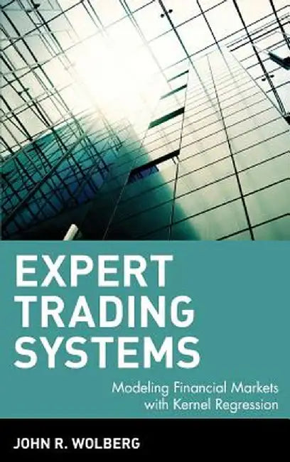 Expert Trading Systems: Modeling Financial Markets with Kernel Regression by John R. Wolberg