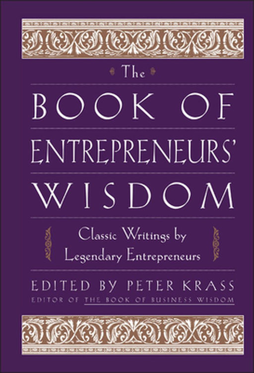 The Book of Entrepreneurs' Wisdom: Classic Writings by Legendary Entrepreneurs by Peter Krass