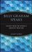 Billy Graham Speaks: Insight from the World's Greatest Preacher by Janet Lowe