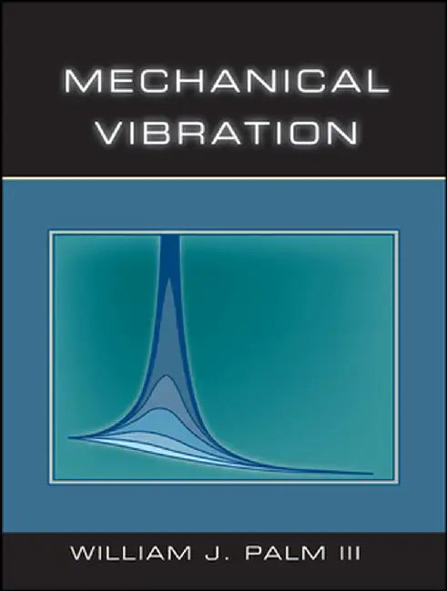 Mechanical Vibration by William J. Palm