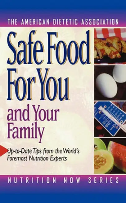Safe Food for You and Your Family by The American Dietetic Association