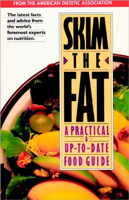 Skim The Fat: A Practical and Up-to-date Food Guide by The American Dietetic Association