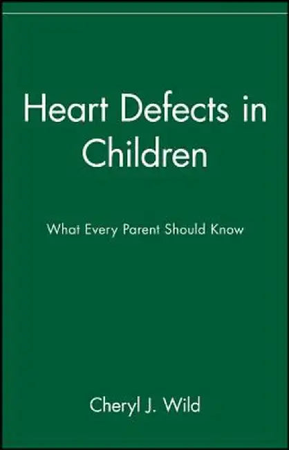 Heart Defects in Children: What Every Parent Should Know by Cheryl J. Wild